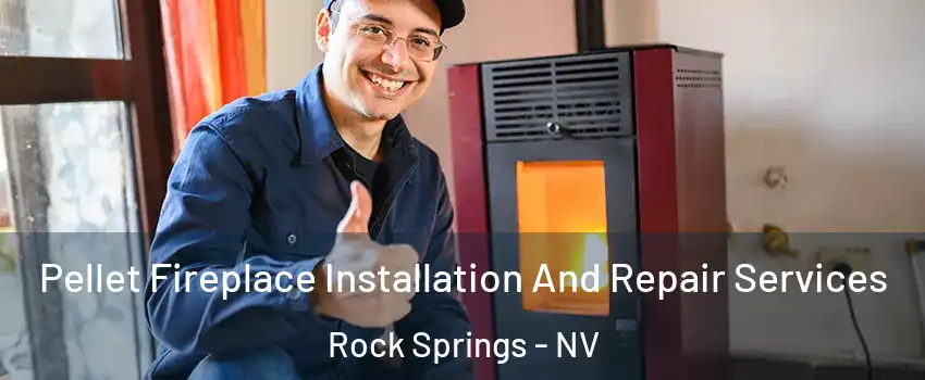 Pellet Fireplace Installation And Repair Services Rock Springs - NV