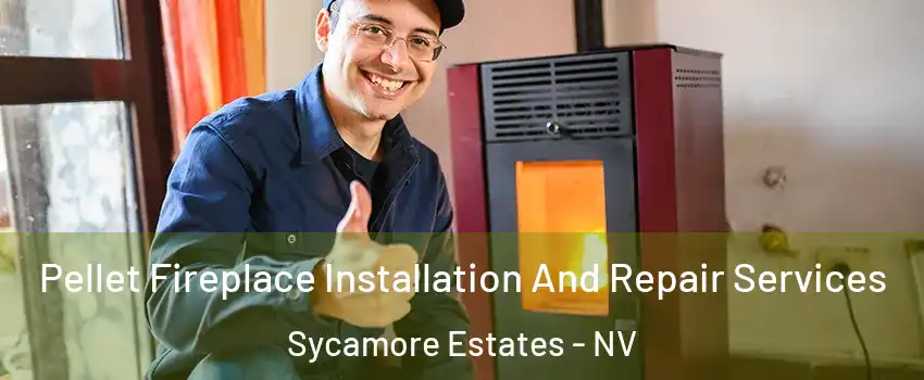 Pellet Fireplace Installation And Repair Services Sycamore Estates - NV