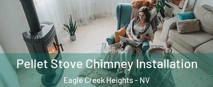 Pellet Stove Chimney Installation Eagle Creek Heights - NV