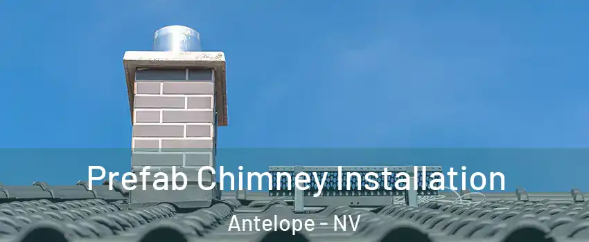 Prefab Chimney Installation Antelope - NV