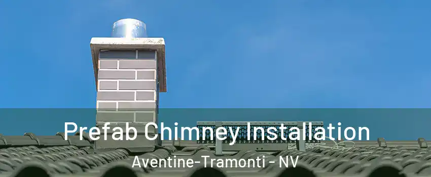 Prefab Chimney Installation Aventine-Tramonti - NV