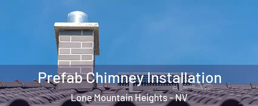 Prefab Chimney Installation Lone Mountain Heights - NV