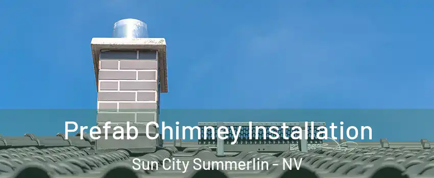 Prefab Chimney Installation Sun City Summerlin - NV