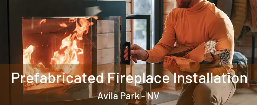 Prefabricated Fireplace Installation Avila Park - NV