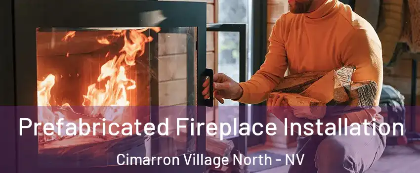 Prefabricated Fireplace Installation Cimarron Village North - NV