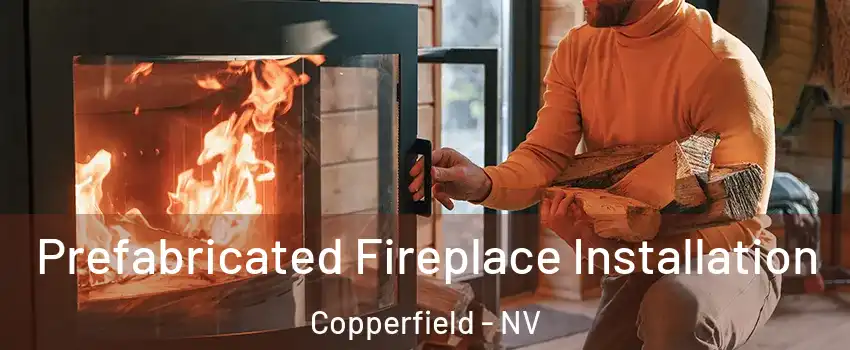 Prefabricated Fireplace Installation Copperfield - NV