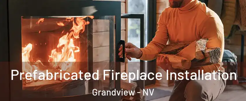 Prefabricated Fireplace Installation Grandview - NV