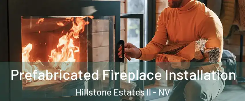 Prefabricated Fireplace Installation Hillstone Estates II - NV