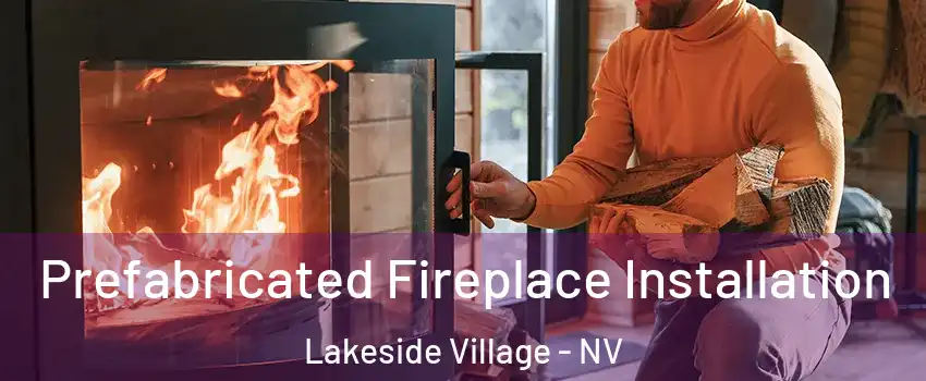 Prefabricated Fireplace Installation Lakeside Village - NV