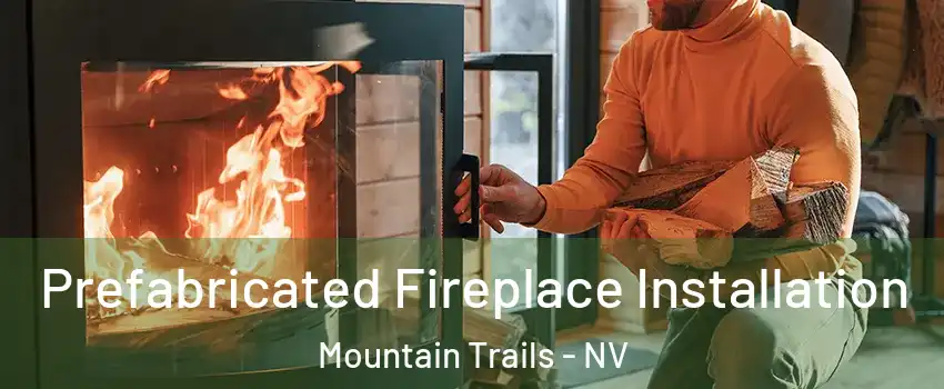 Prefabricated Fireplace Installation Mountain Trails - NV