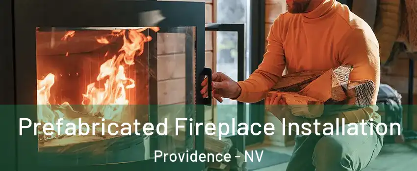 Prefabricated Fireplace Installation Providence - NV