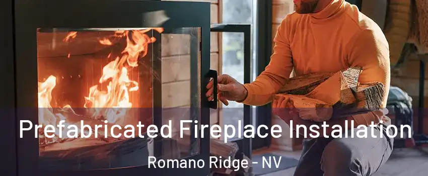 Prefabricated Fireplace Installation Romano Ridge - NV