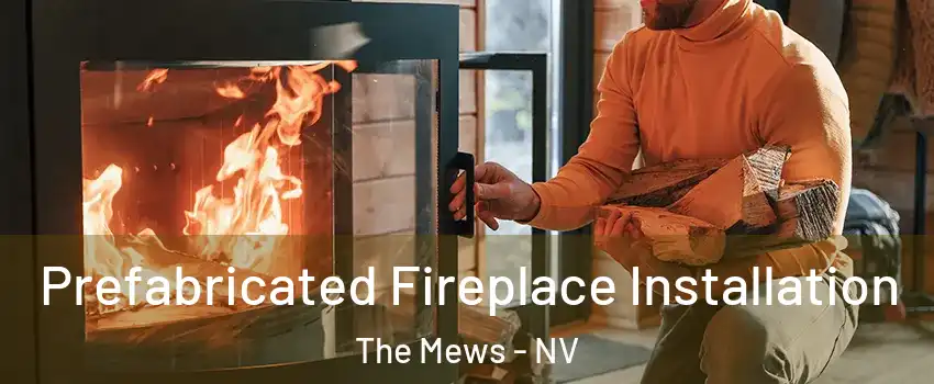 Prefabricated Fireplace Installation The Mews - NV