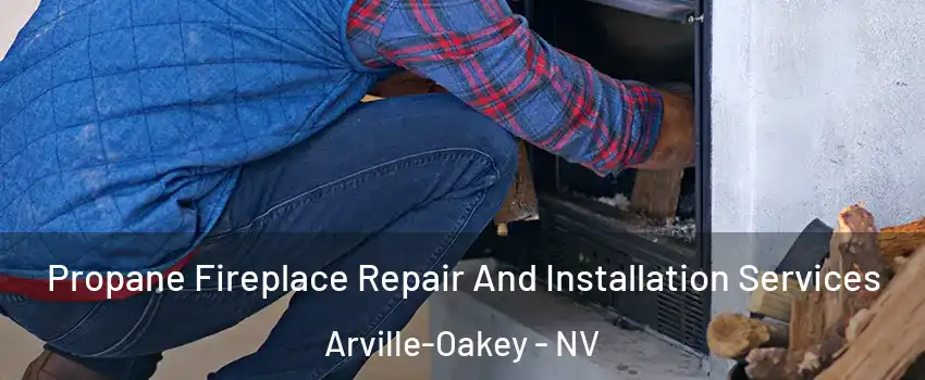 Propane Fireplace Repair And Installation Services Arville-Oakey - NV