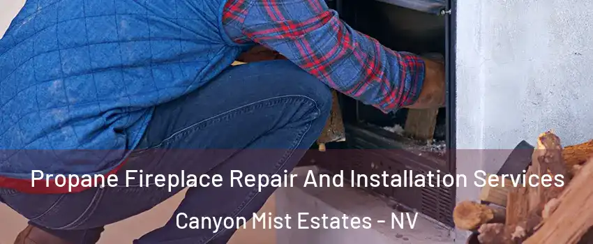 Propane Fireplace Repair And Installation Services Canyon Mist Estates - NV