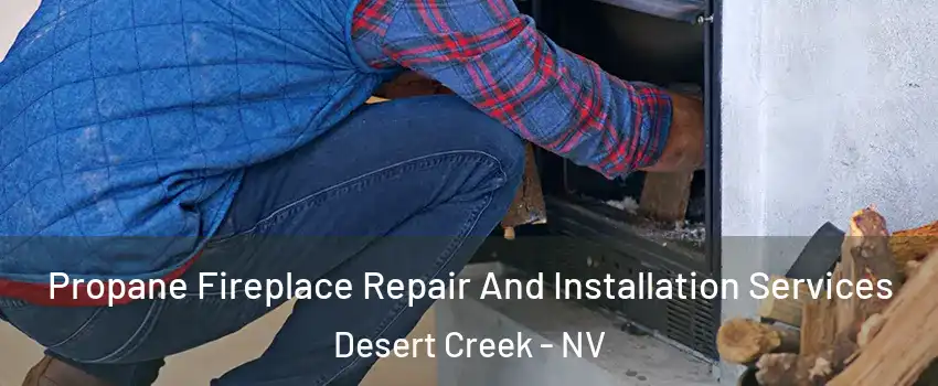 Propane Fireplace Repair And Installation Services Desert Creek - NV