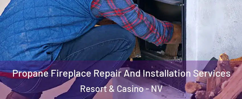 Propane Fireplace Repair And Installation Services Resort & Casino - NV