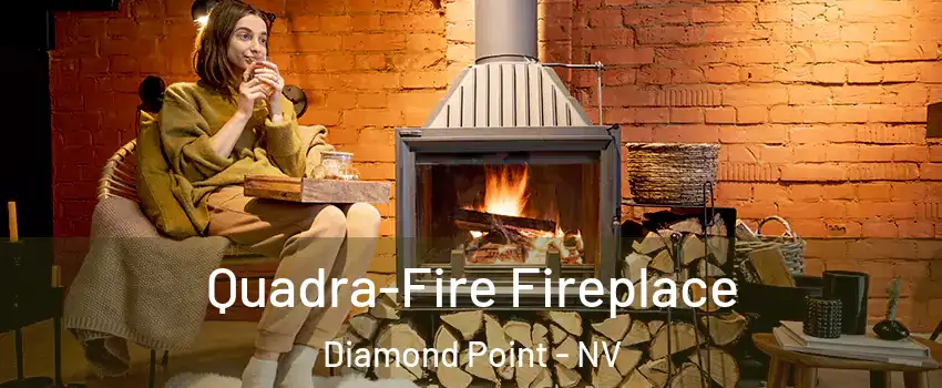 Quadra-Fire Fireplace Diamond Point - NV