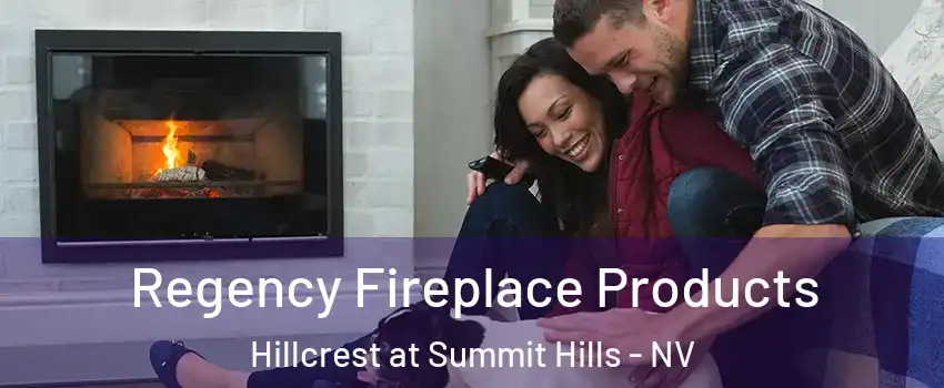 Regency Fireplace Products Hillcrest at Summit Hills - NV