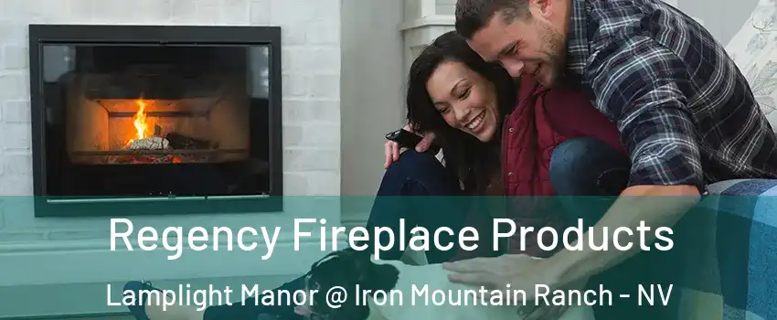 Regency Fireplace Products Lamplight Manor @ Iron Mountain Ranch - NV