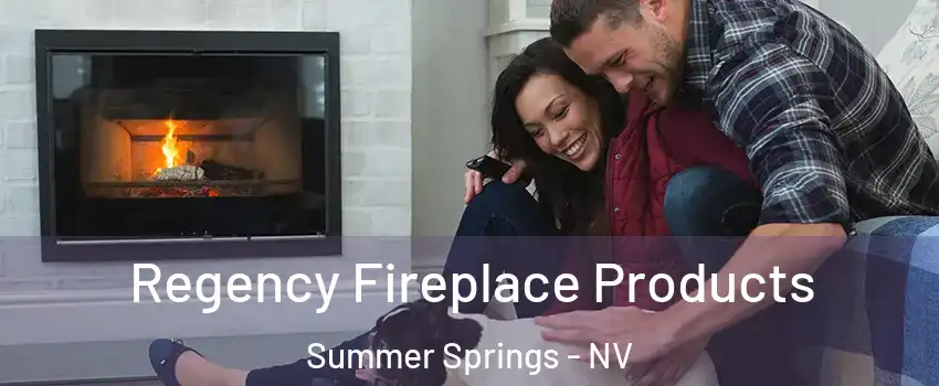 Regency Fireplace Products Summer Springs - NV