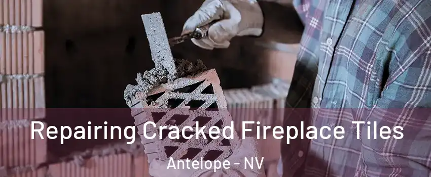 Repairing Cracked Fireplace Tiles Antelope - NV