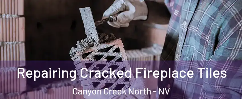 Repairing Cracked Fireplace Tiles Canyon Creek North - NV