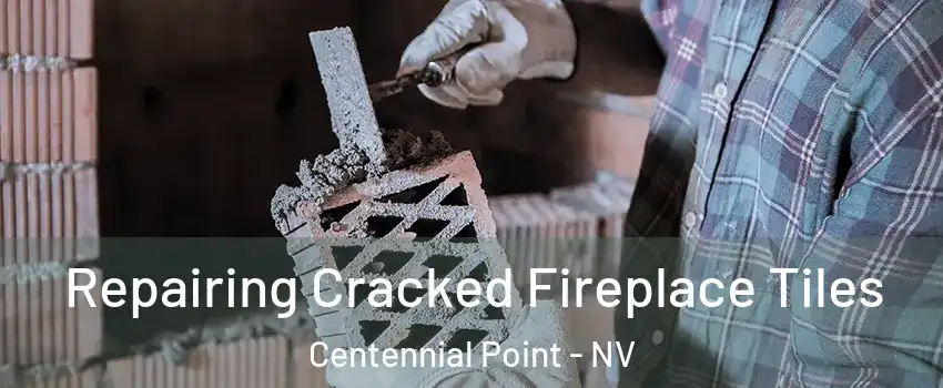 Repairing Cracked Fireplace Tiles Centennial Point - NV