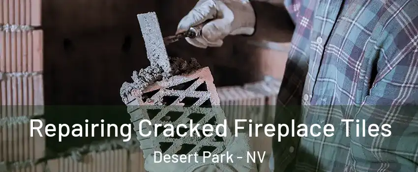 Repairing Cracked Fireplace Tiles Desert Park - NV