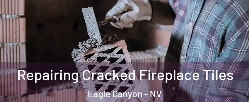 Repairing Cracked Fireplace Tiles Eagle Canyon - NV