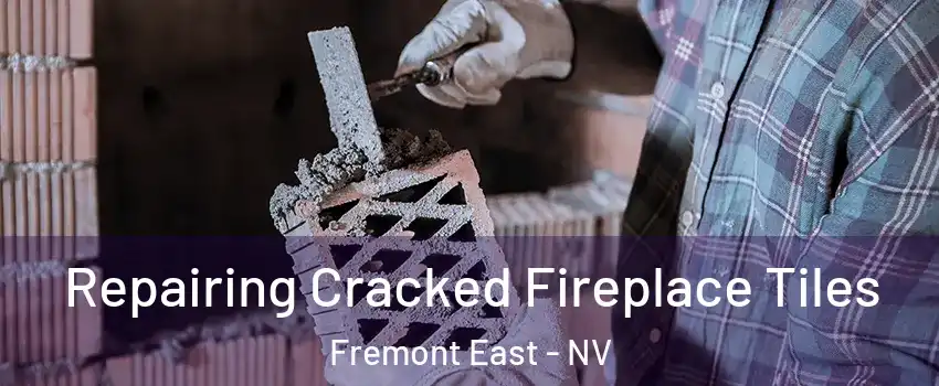 Repairing Cracked Fireplace Tiles Fremont East - NV