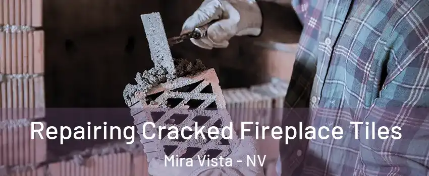 Repairing Cracked Fireplace Tiles Mira Vista - NV