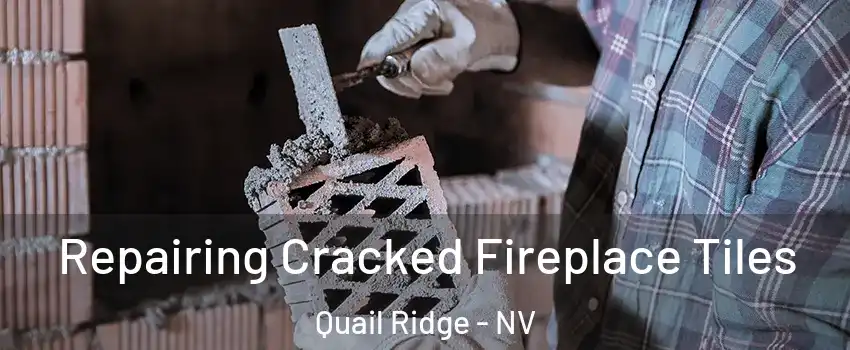 Repairing Cracked Fireplace Tiles Quail Ridge - NV