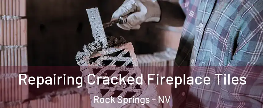 Repairing Cracked Fireplace Tiles Rock Springs - NV