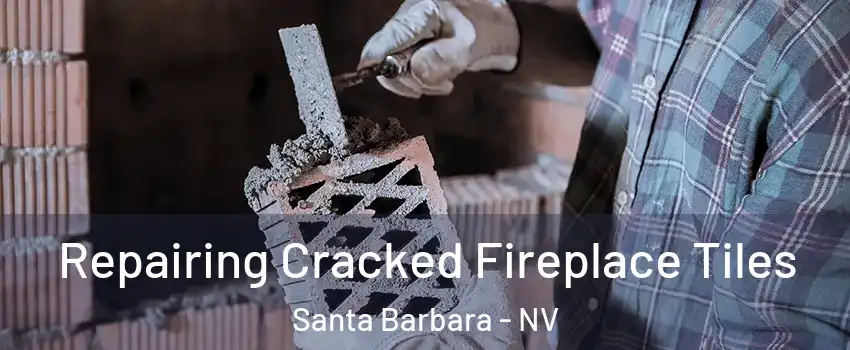 Repairing Cracked Fireplace Tiles Santa Barbara - NV