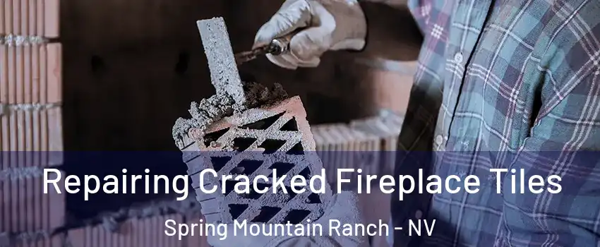 Repairing Cracked Fireplace Tiles Spring Mountain Ranch - NV