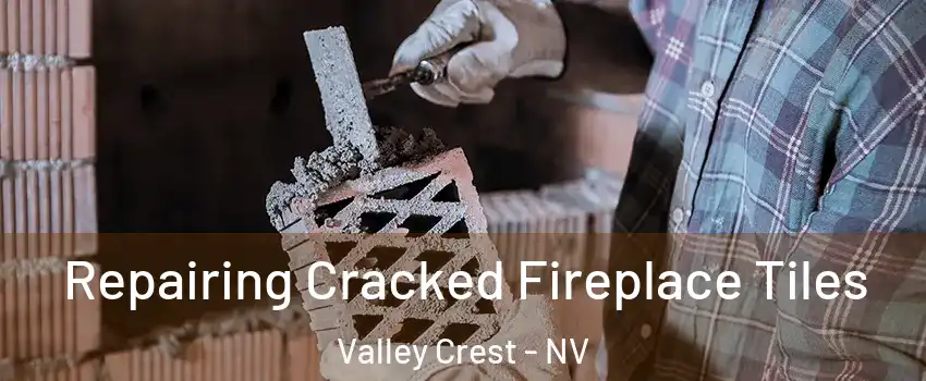 Repairing Cracked Fireplace Tiles Valley Crest - NV