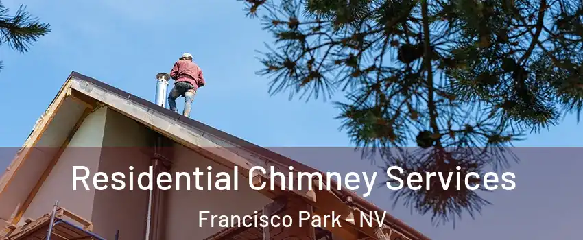 Residential Chimney Services Francisco Park - NV