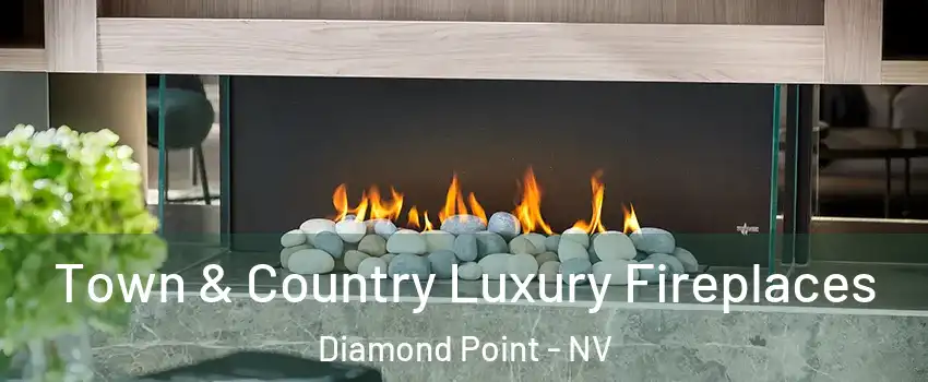 Town & Country Luxury Fireplaces Diamond Point - NV