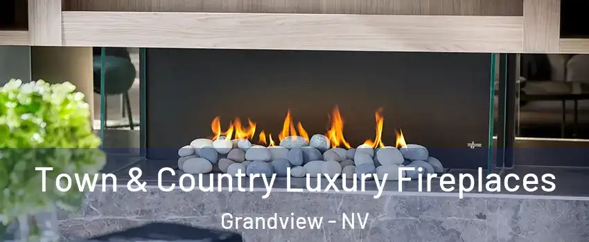 Town & Country Luxury Fireplaces Grandview - NV