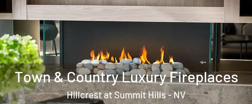 Town & Country Luxury Fireplaces Hillcrest at Summit Hills - NV