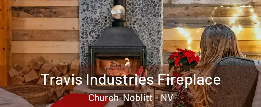 Travis Industries Fireplace Church-Noblitt - NV