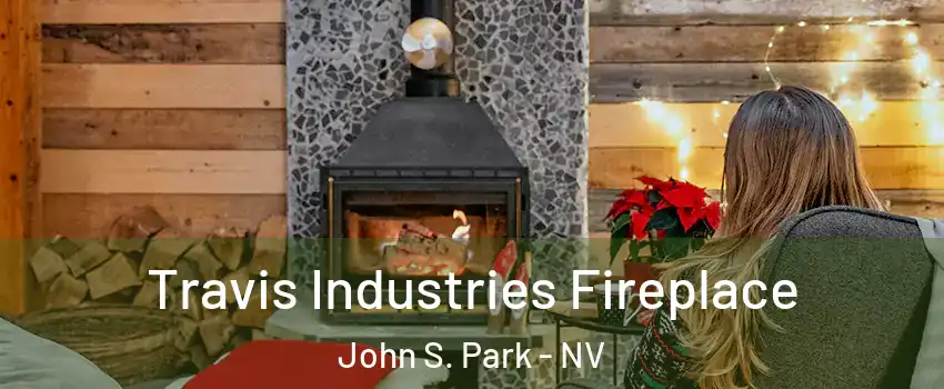 Travis Industries Fireplace John S. Park - NV