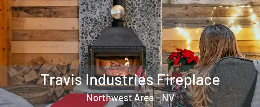 Travis Industries Fireplace Northwest Area - NV