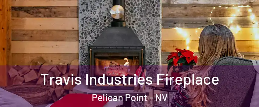 Travis Industries Fireplace Pelican Point - NV