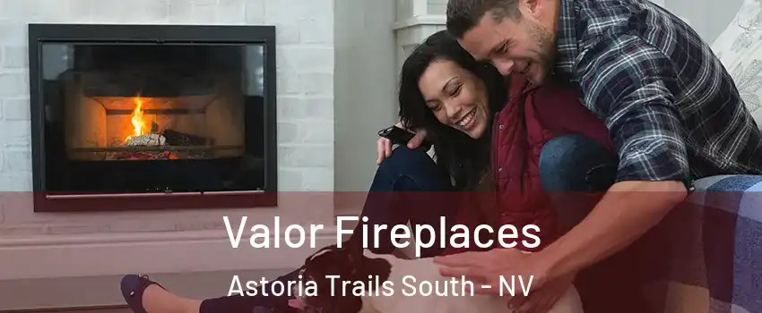 Valor Fireplaces Astoria Trails South - NV