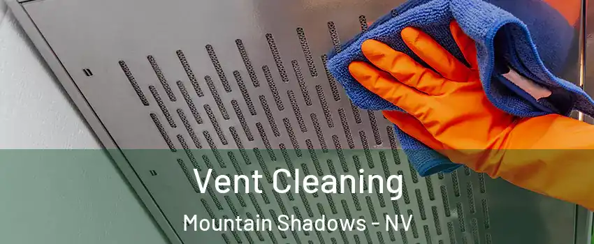 Vent Cleaning Mountain Shadows - NV