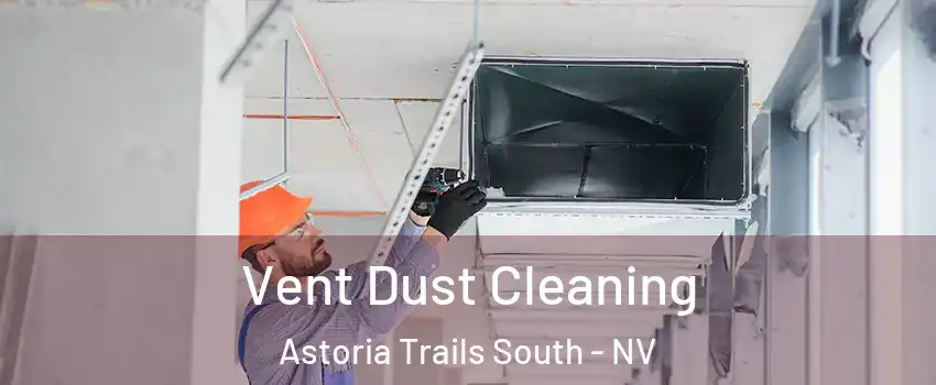 Vent Dust Cleaning Astoria Trails South - NV