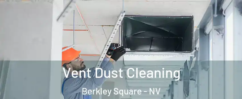 Vent Dust Cleaning Berkley Square - NV