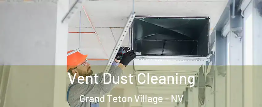 Vent Dust Cleaning Grand Teton Village - NV